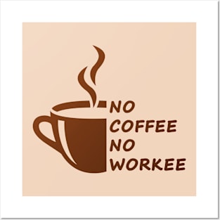 No coffee no workee Posters and Art